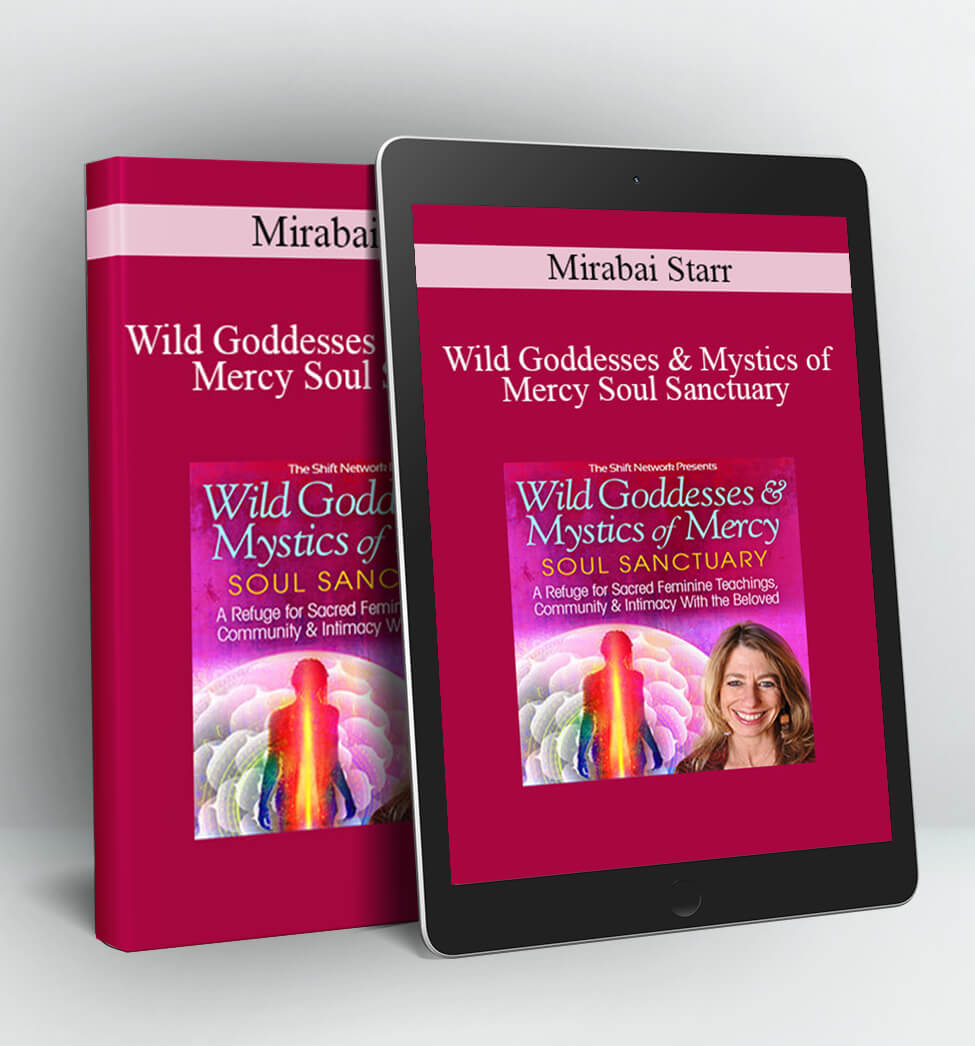 Wild Goddesses & Mystics of Mercy Soul Sanctuary - Mirabai Starr