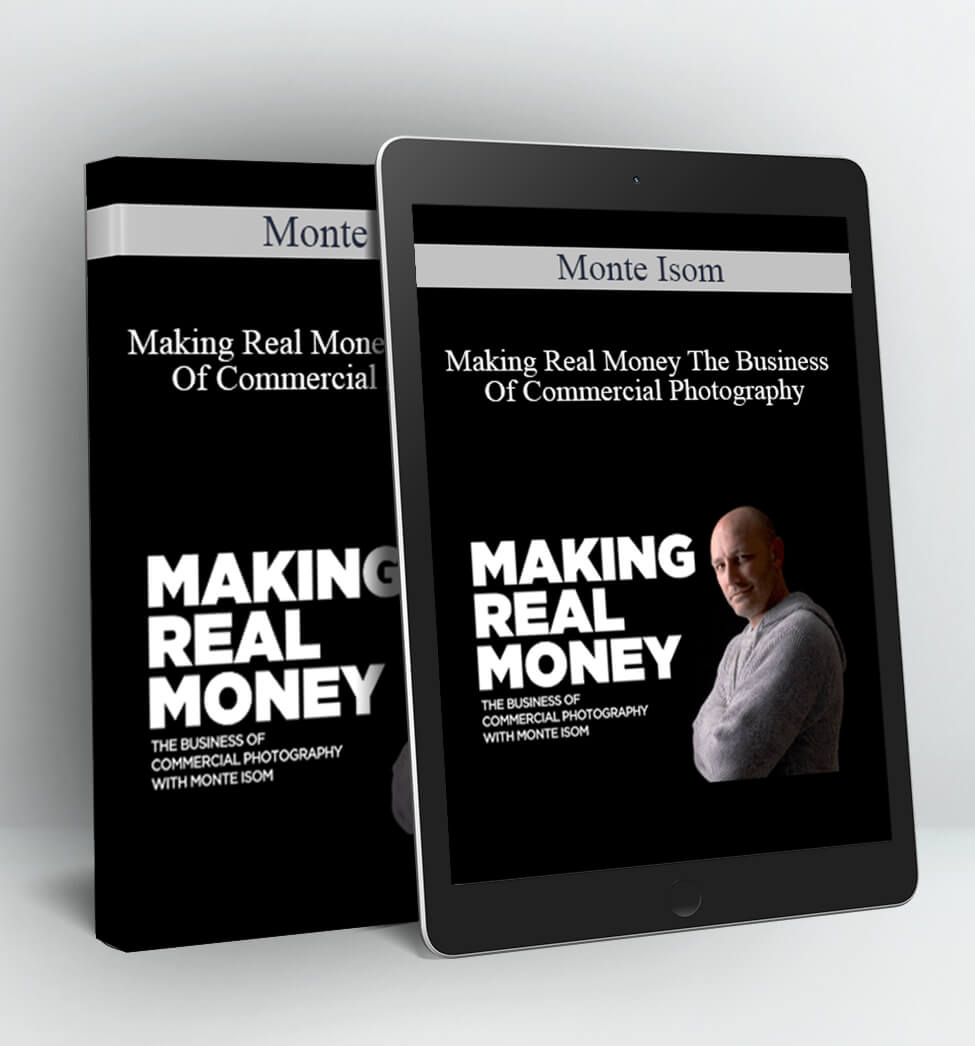 Making Real Money The Business Of Commercial Photography - Monte Isom