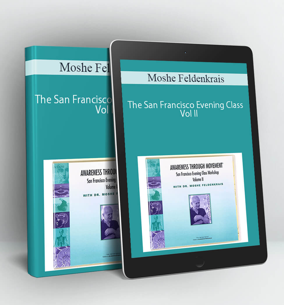 The San Francisco Evening Class Vol II - Moshe Feldenkrais