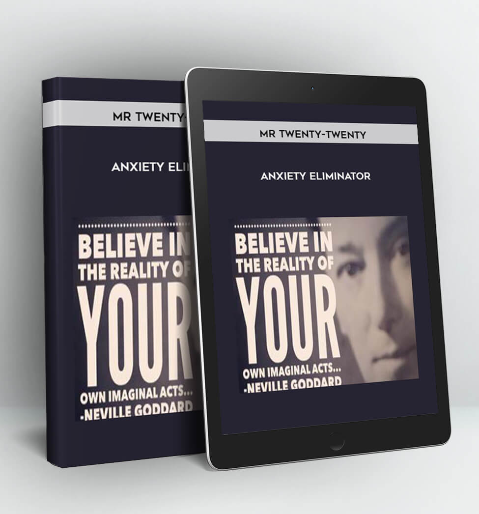 Anxiety Eliminator - Mr Twenty-Twenty