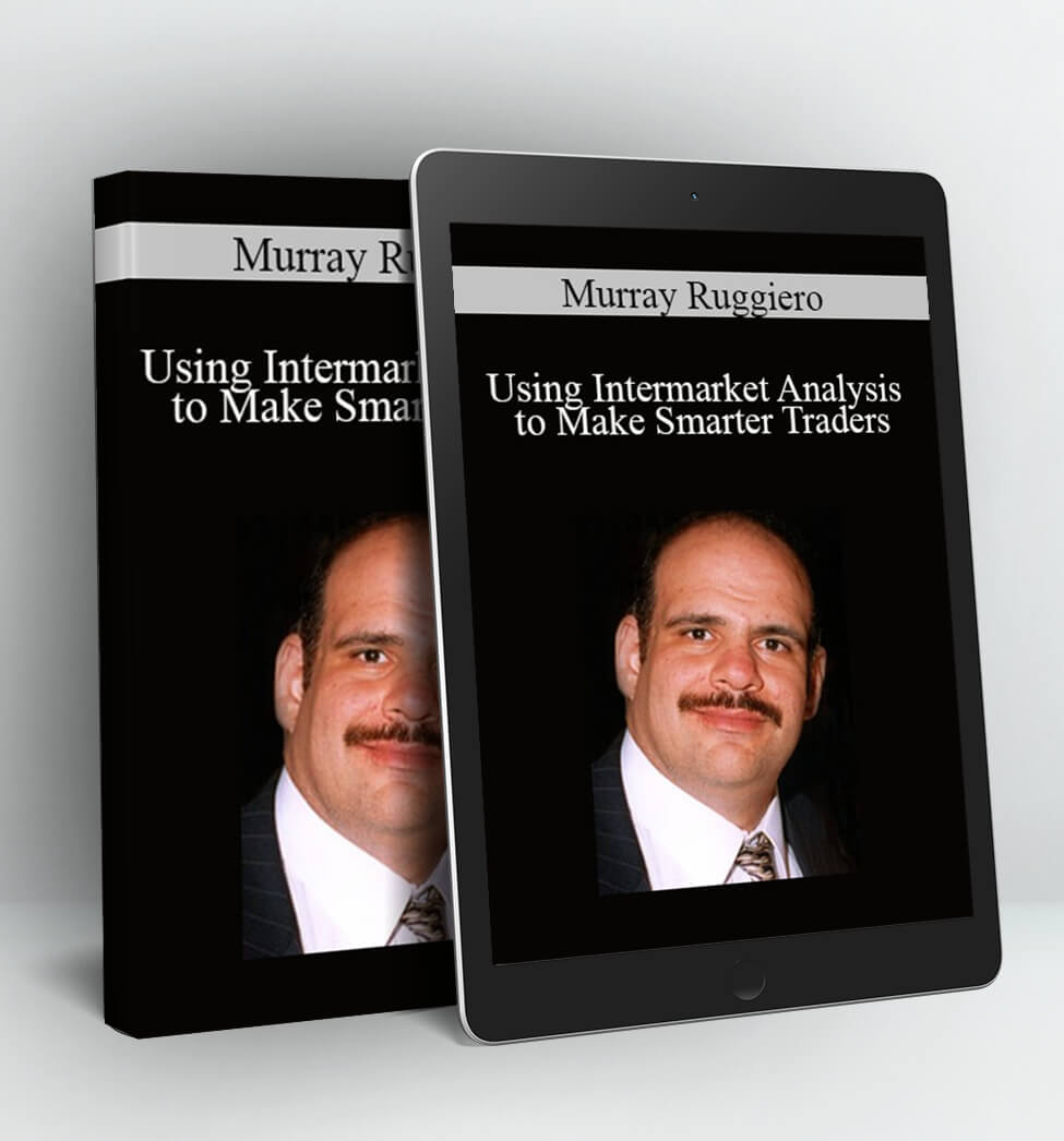 Using Intermarket Analysis to Make Smarter Traders (Video 800 MB) - Murray Ruggiero