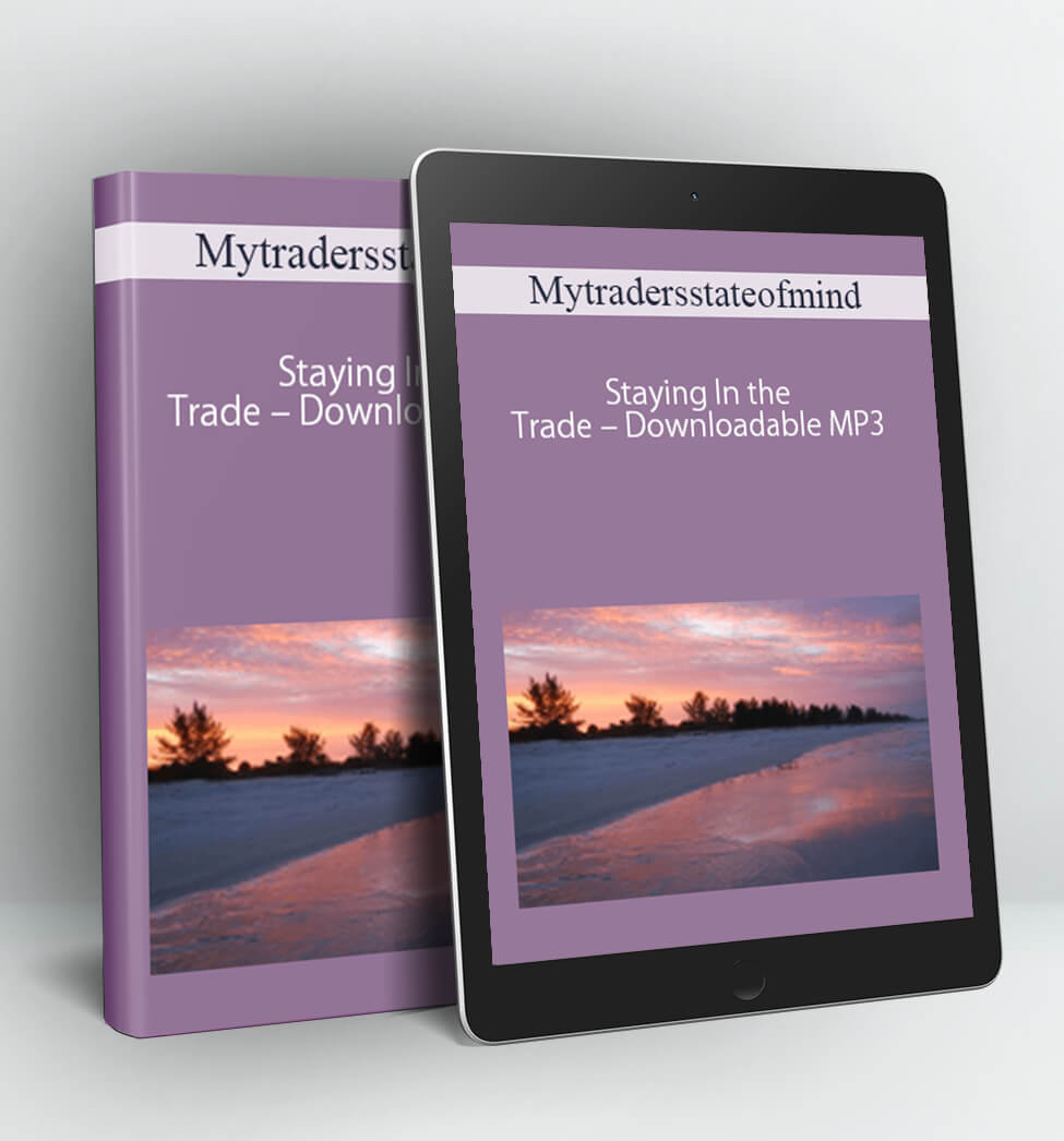 Staying In the Trade – Downloadable MP3 - Mytradersstateofmind