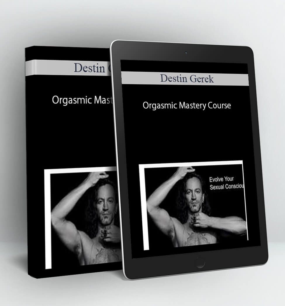 Orgasmic Mastery Course - Destin Gerek