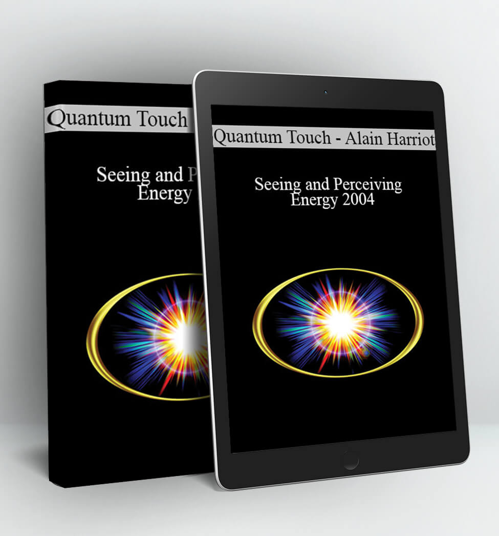 Alain Harriot - Seeing and Perceiving Energy 2004 - Quantum Touch