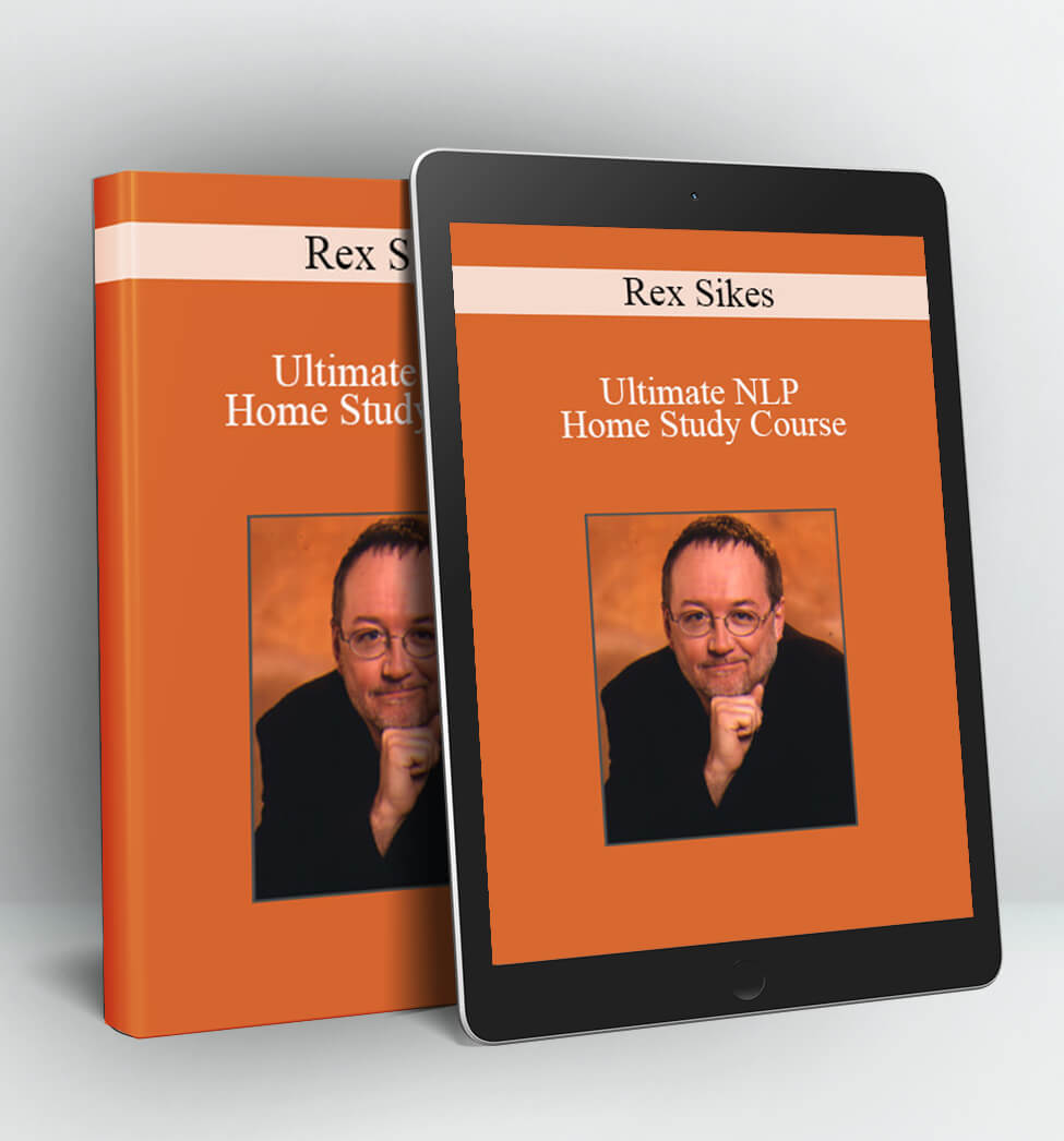 Ultimate NLP Home Study Course - Rex Sikes