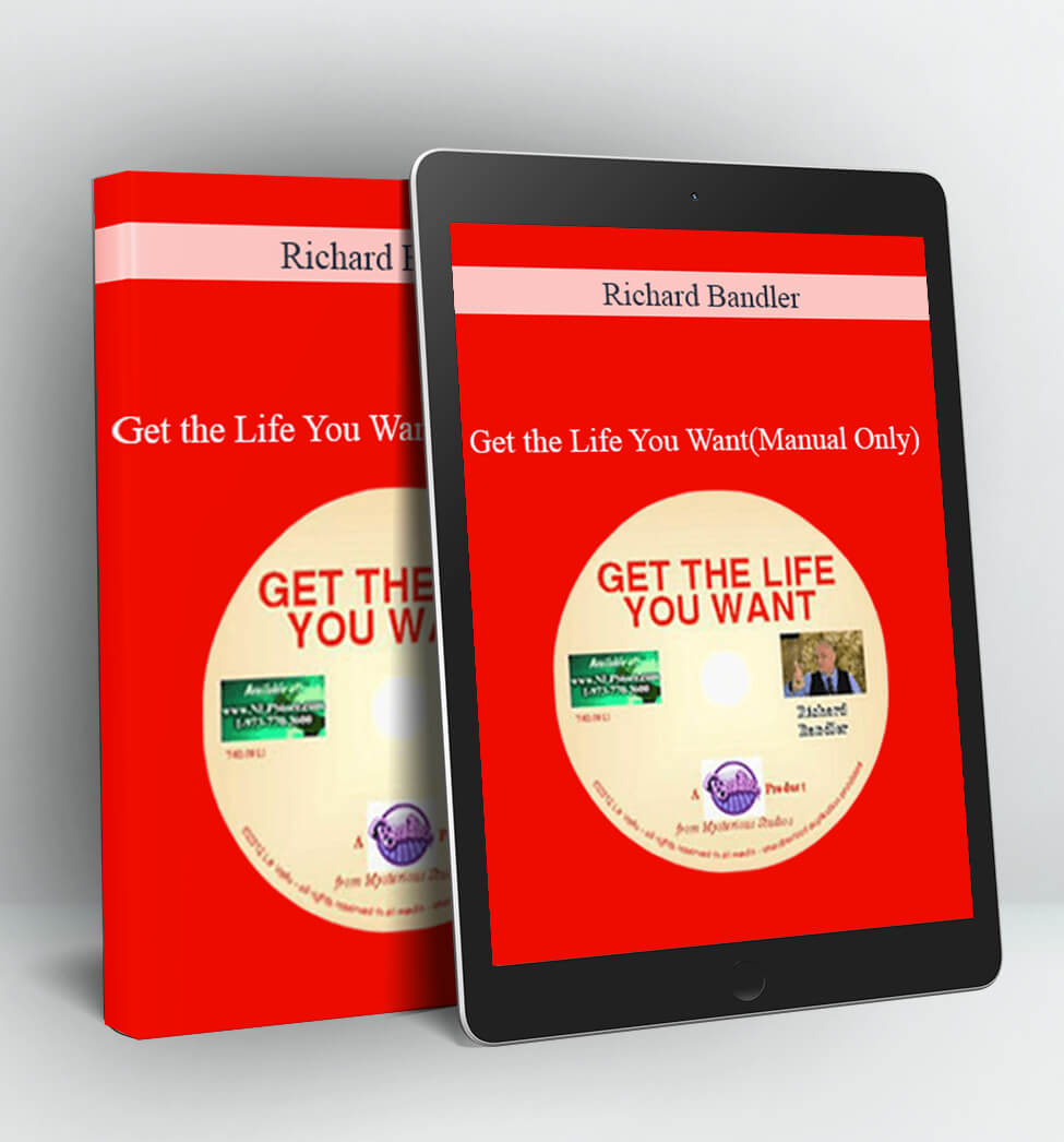 Get the Life You Want(Manual Only) - Richard Bandler