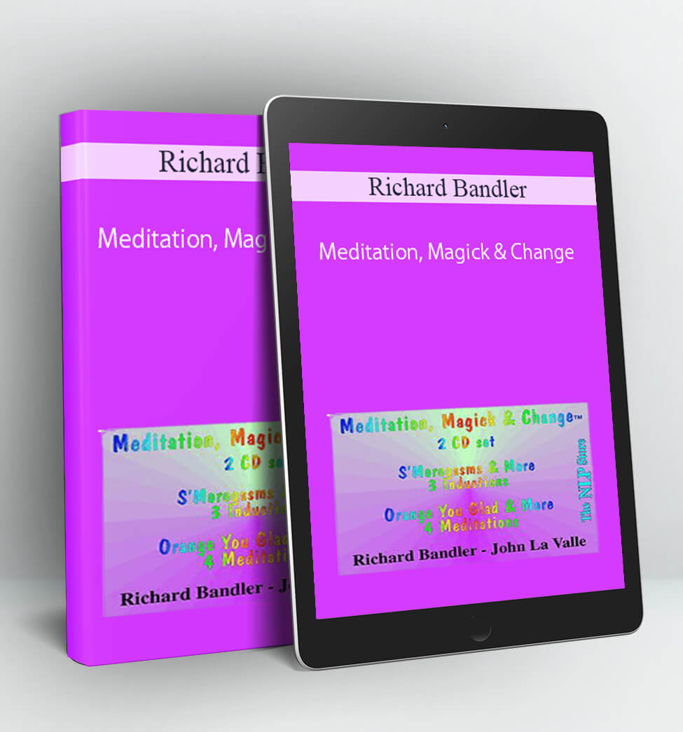 Meditation, Magick & Change - Richard Bandler