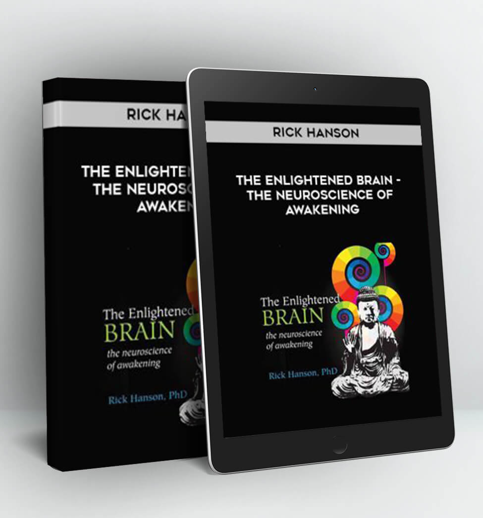 The Enlightened Brain - The Neuroscience Of Awakening - Rick Hanson