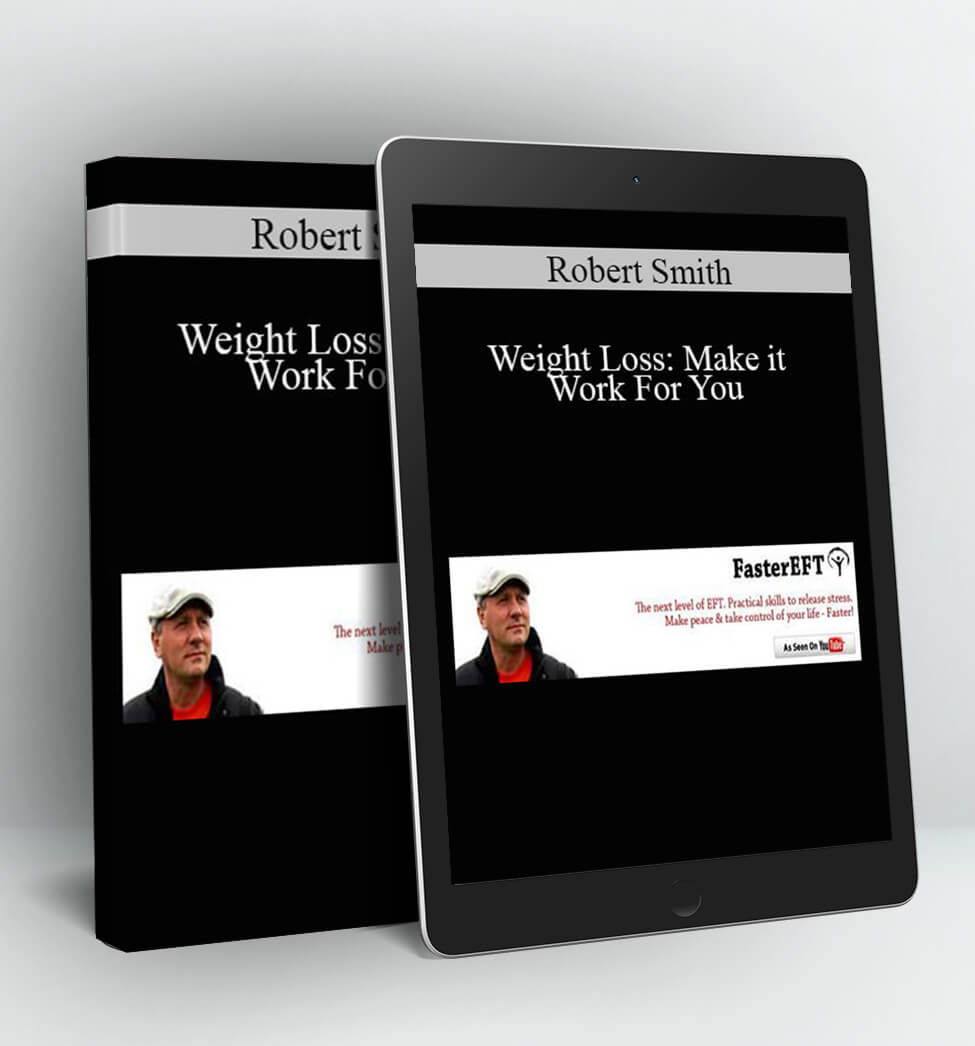 Weight Loss: Make it Work For You - Robert Smith (Faster EFT)