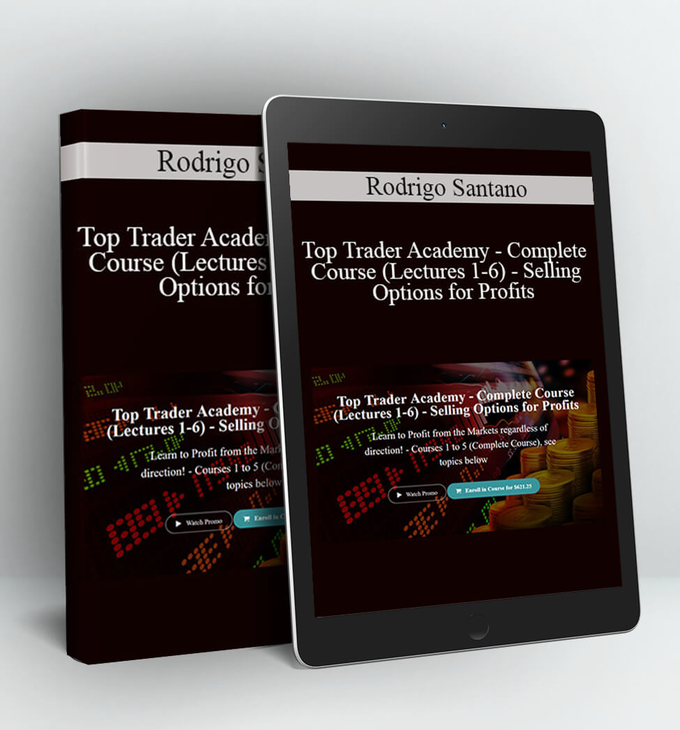 Top Trader Academy - Complete Course (Lectures 1-6) - Selling Options for Profits - Rodrigo Santano