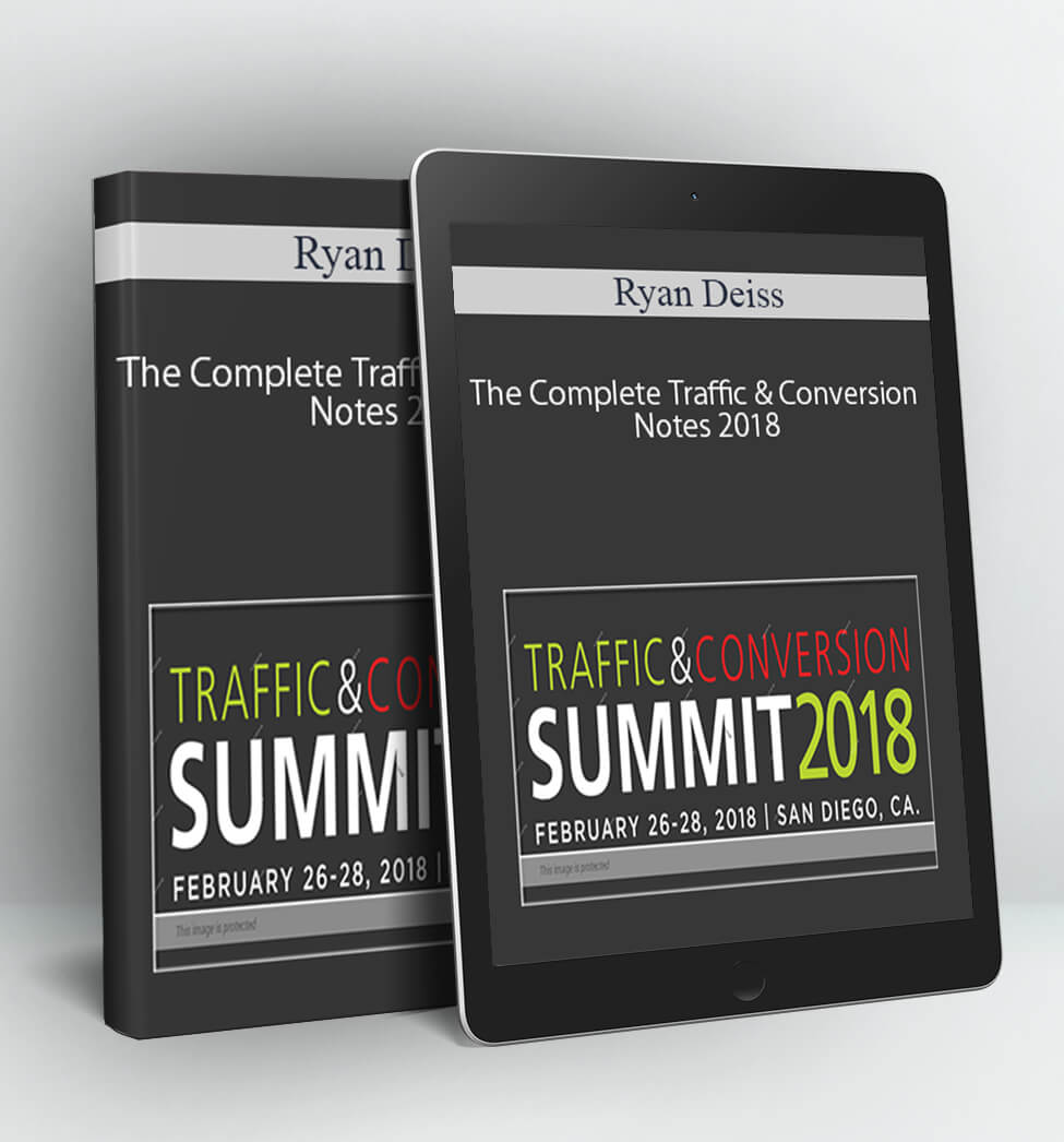 The Complete Traffic & Conversion Notes 2018 - Ryan Deiss