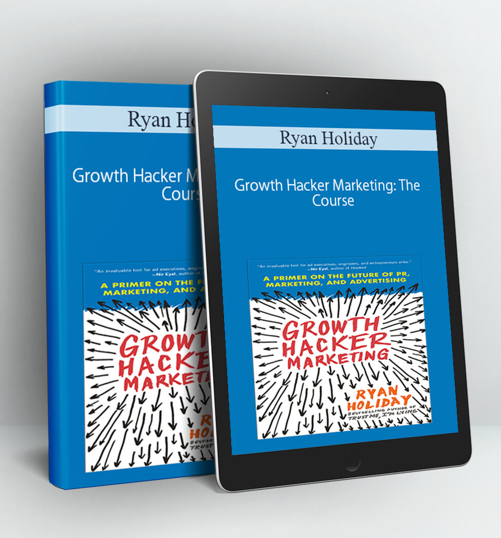 Growth Hacker Marketing: The Course - Ryan Holiday