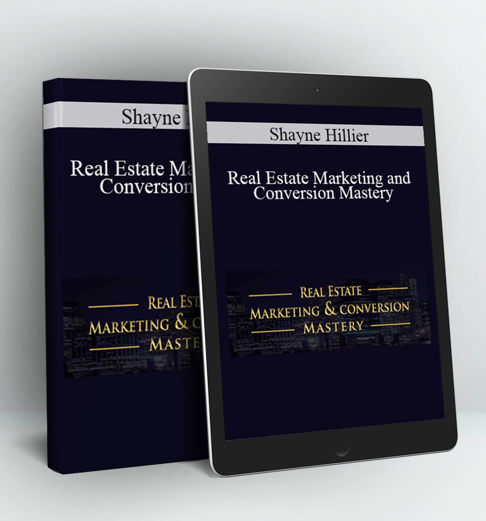 Real Estate Marketing and Conversion Mastery - Shayne Hillier