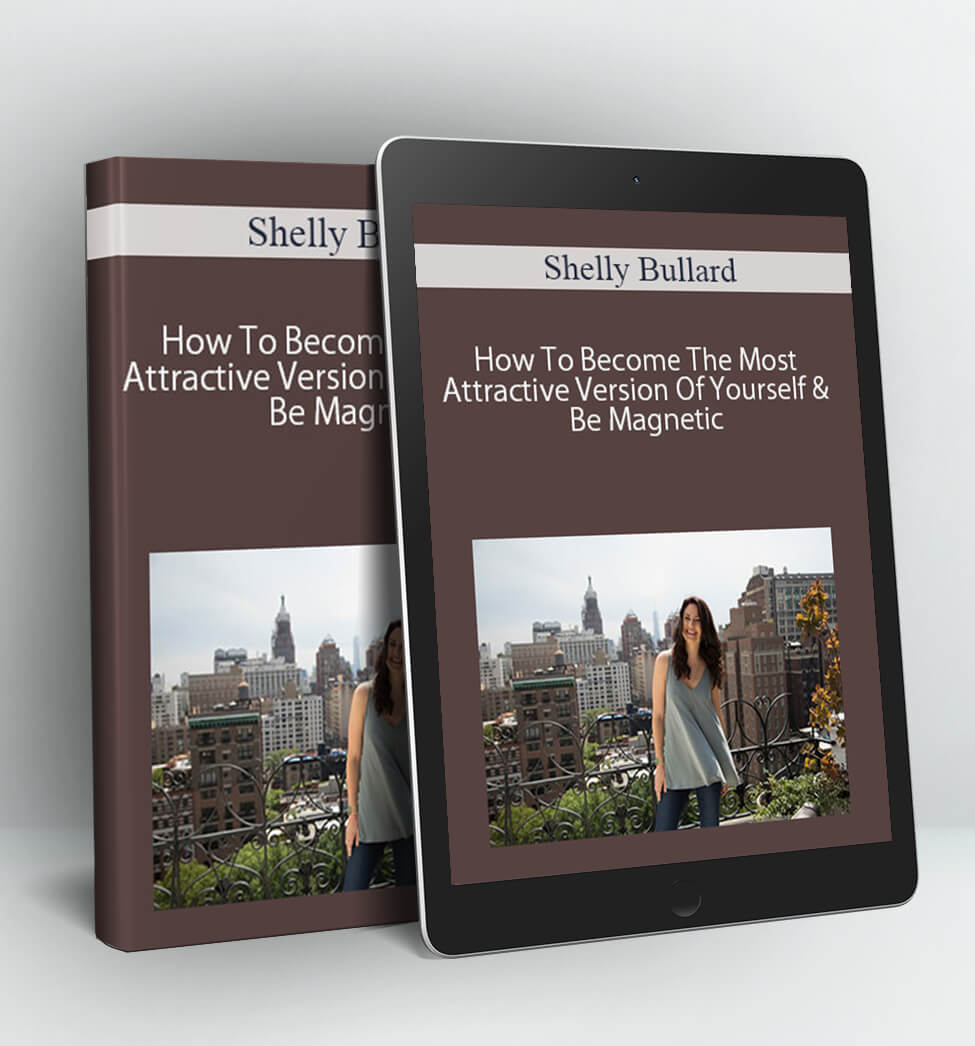 How To Become The Most Attractive Version Of Yourself & Be Magnetic - Shelly Bullard