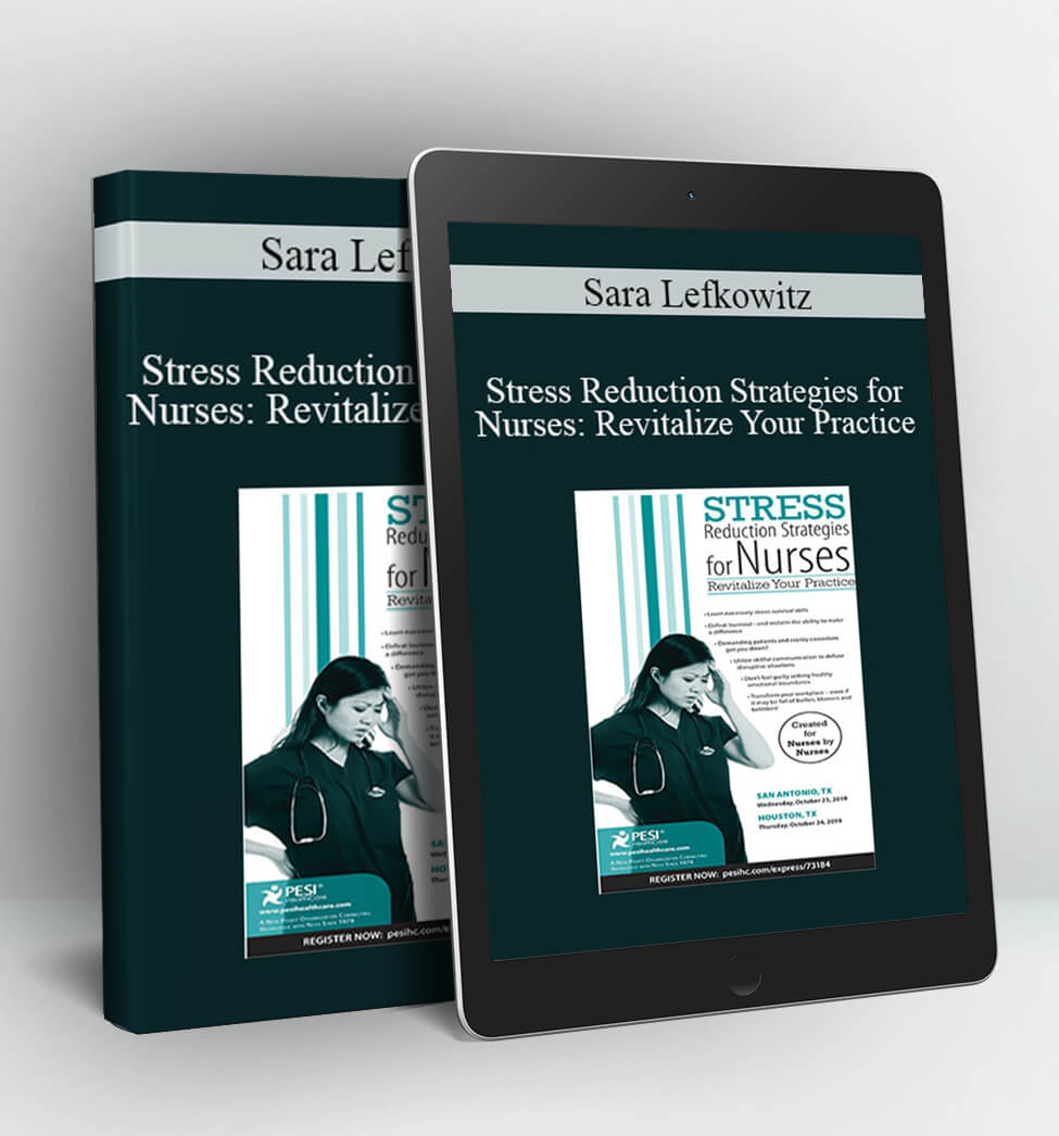 Stress Reduction Strategies for Nurses: Revitalize Your Practice - Sara Lefkowitz