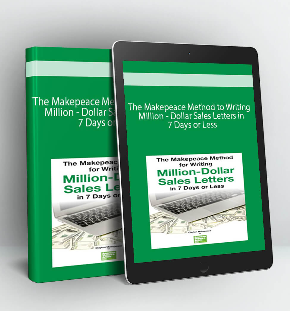 The Makepeace Method to Writing Million-Dollar Sales Letters in 7 Days or Less