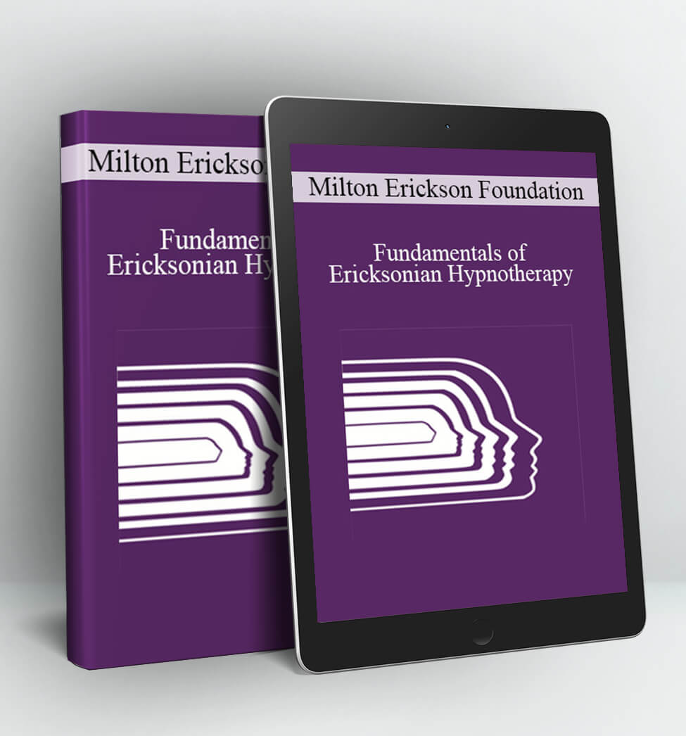 Fundamentals of Ericksonian Hypnotherapy - The Milton Erickson Foundation