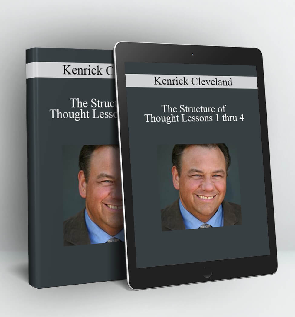 The Structure of Thought Lessons 1 thru 4 - Kenrick Cleveland