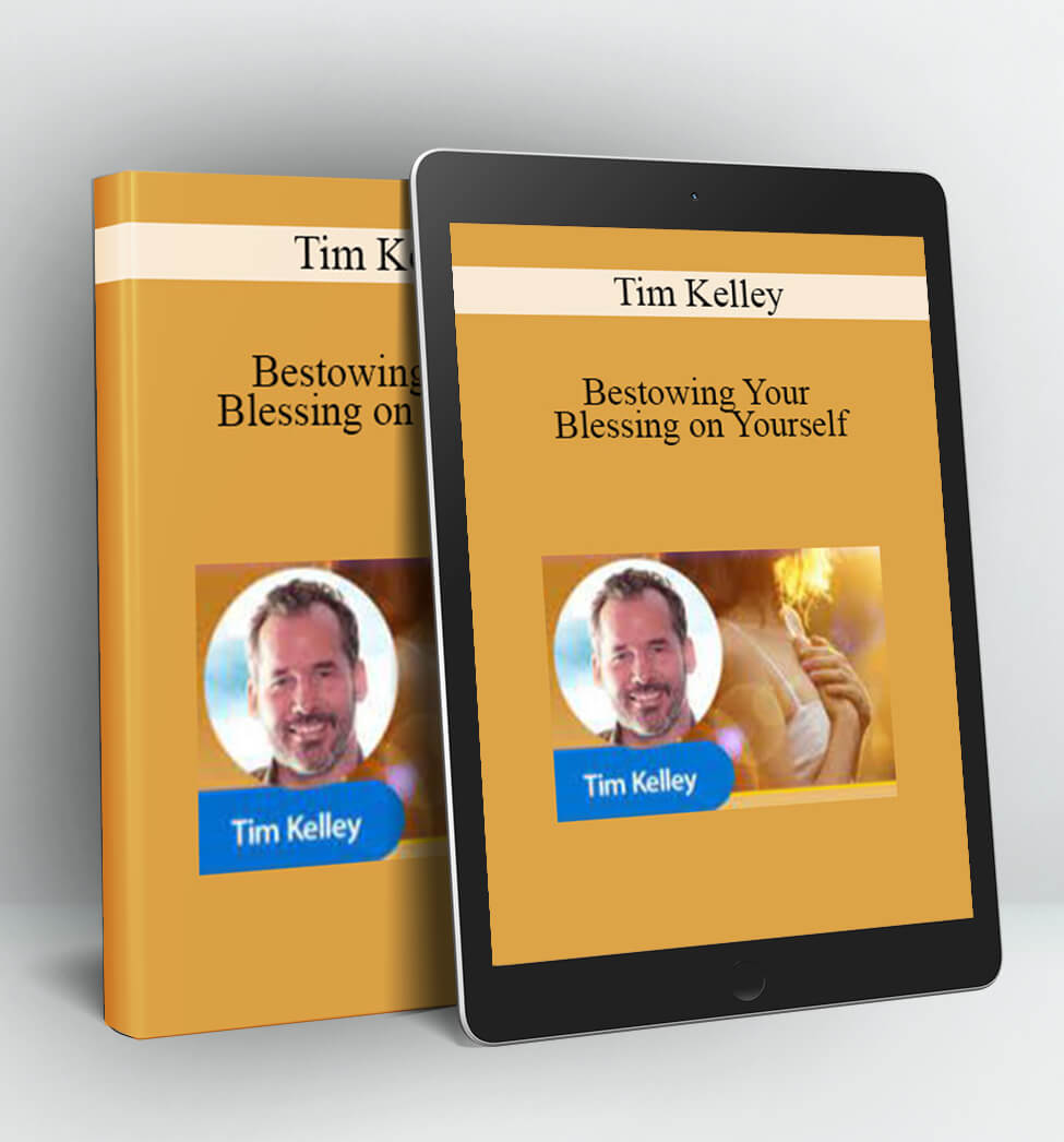 Bestowing Your Blessing on Yourself - Tim Kelley