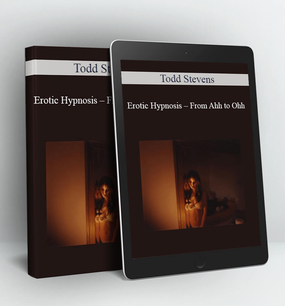 Erotic Hypnosis - From Ahh to Ohh - Todd Stevens