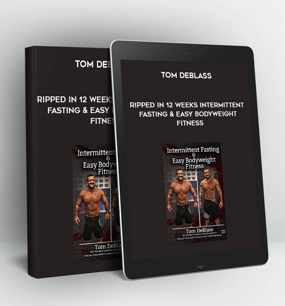 RIPPED IN 12 WEEKS INTERMITTENT FASTING & EASY BODY WEIGHT FITNESS BY TOM DEBLASS - Tom Deblass