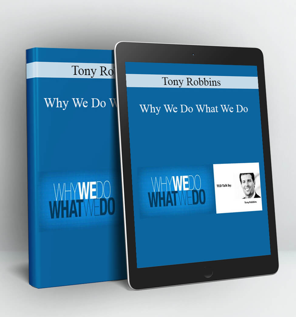 Why We Do What We Do - Tony Robbins