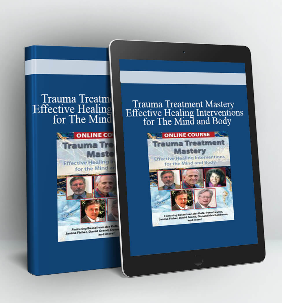 Trauma Treatment Mastery Effective Healing Interventions for The Mind and Body