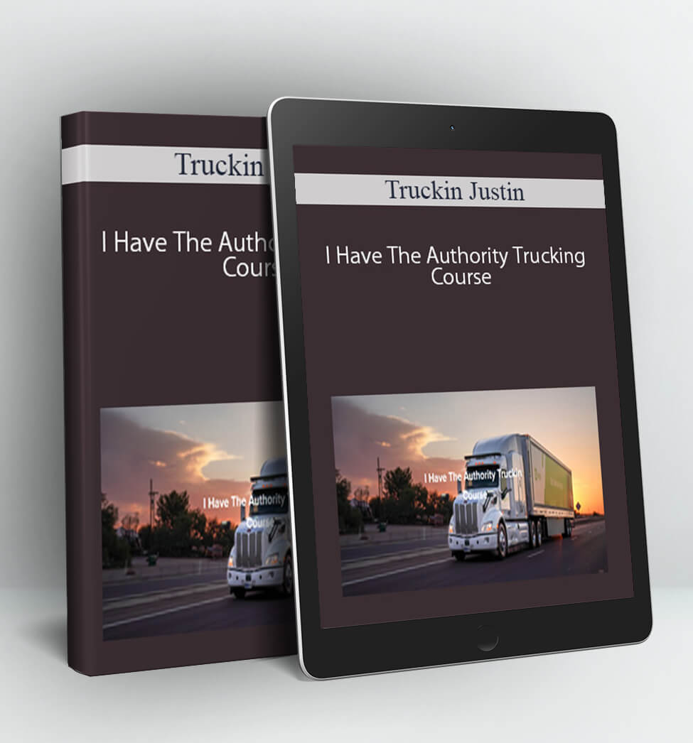 I Have The Authority Trucking Course - Truckin Justin