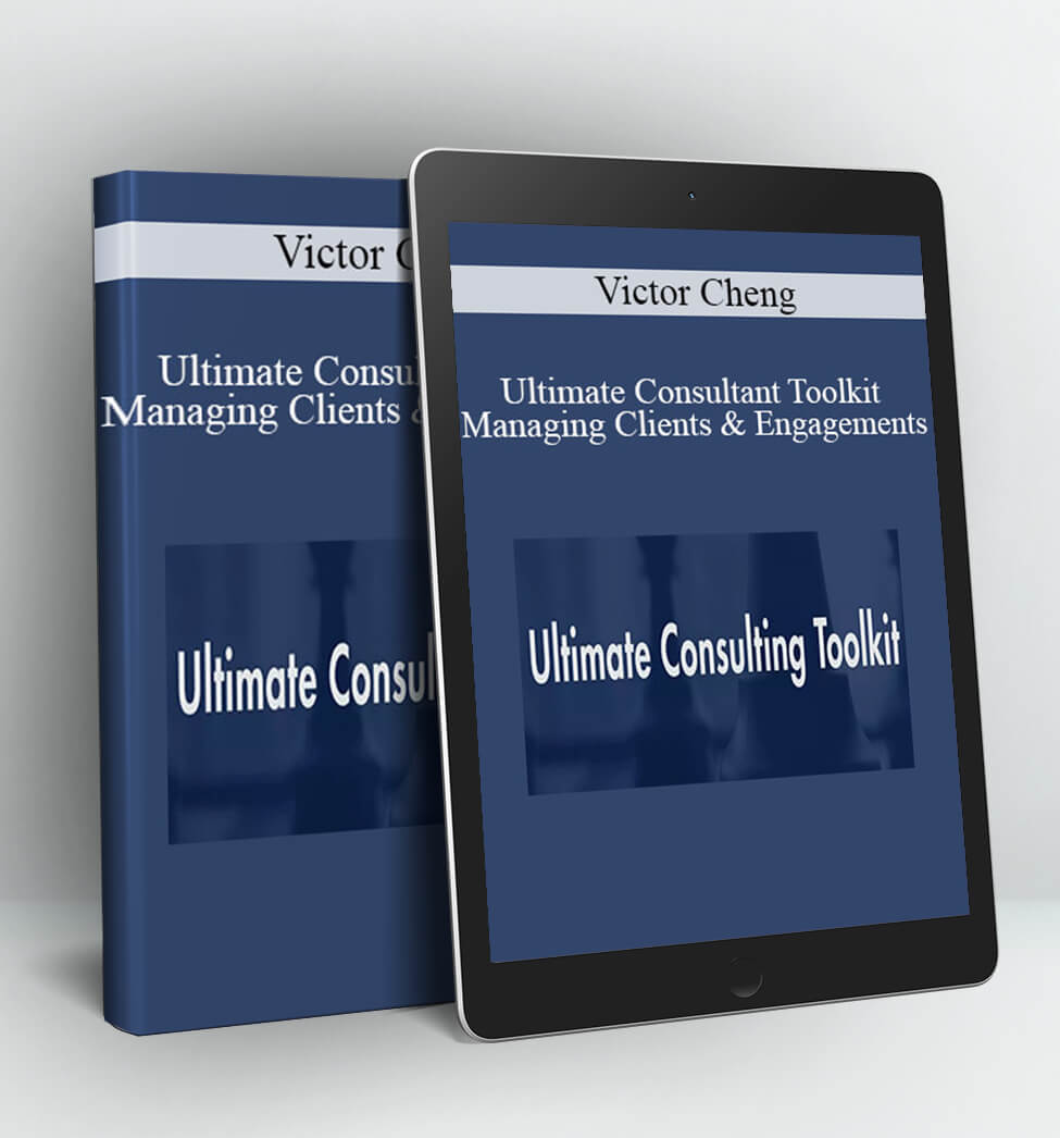 Ultimate Consultant Toolkit - Managing Clients & Engagements - Victor Cheng