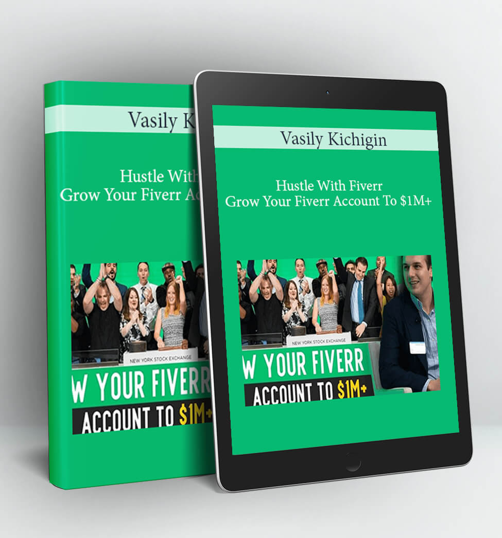 Hustle With Fiverr - Grow Your Fiverr Account To $1M+ - Vasily Kichigin