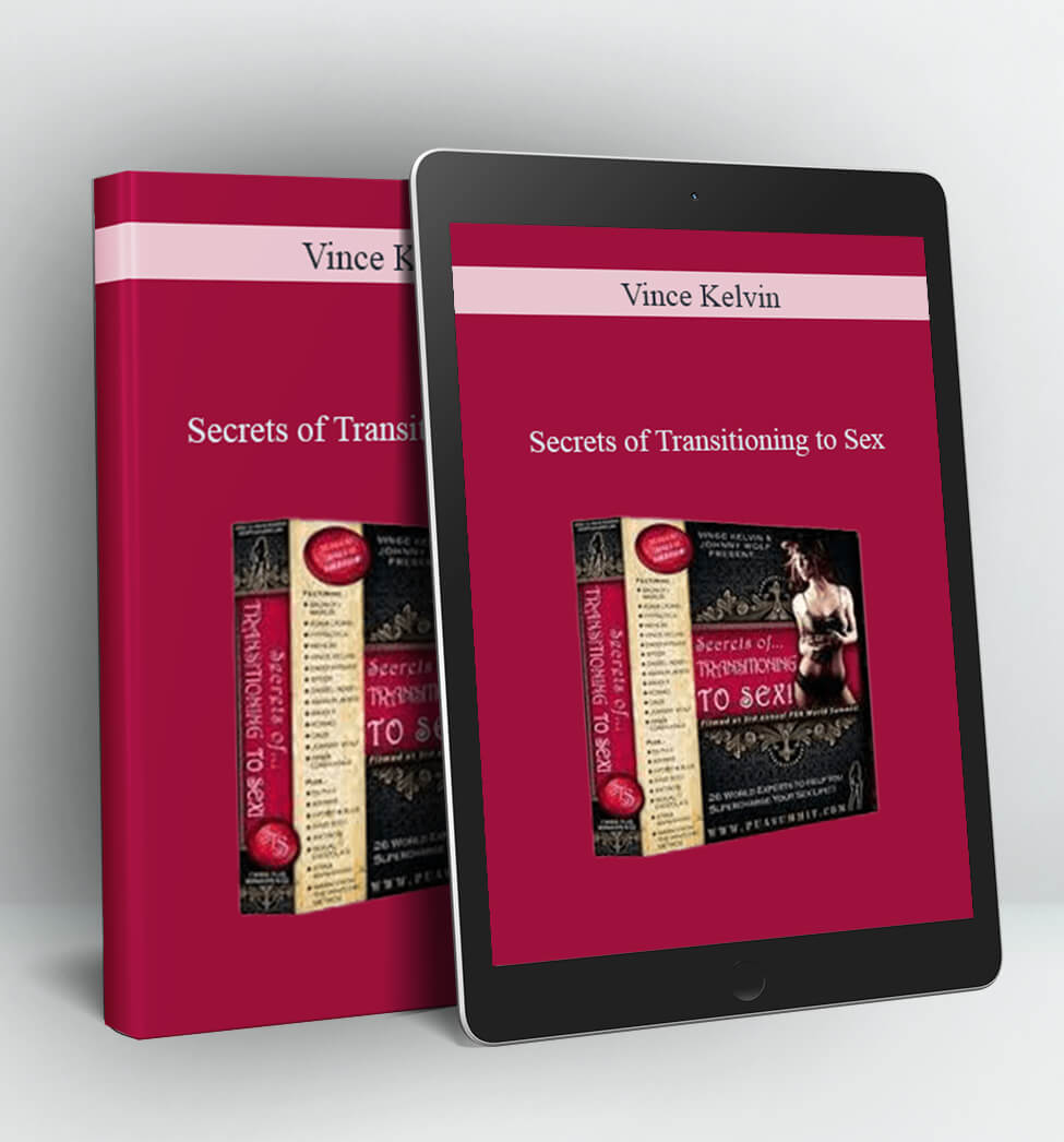 Secrets of Transitioning to Sex - Vince Kelvin