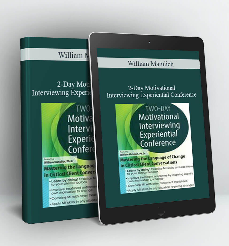 2-Day Motivational Interviewing Experiential Conference: Mastering the Language of Change in Critical Client Conversations - William Matulich