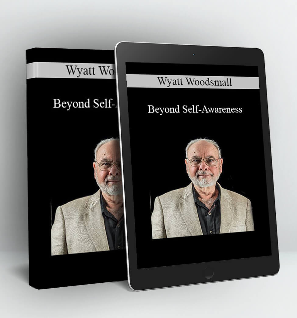 Beyond Self-Awareness - Wyatt Woodsmall