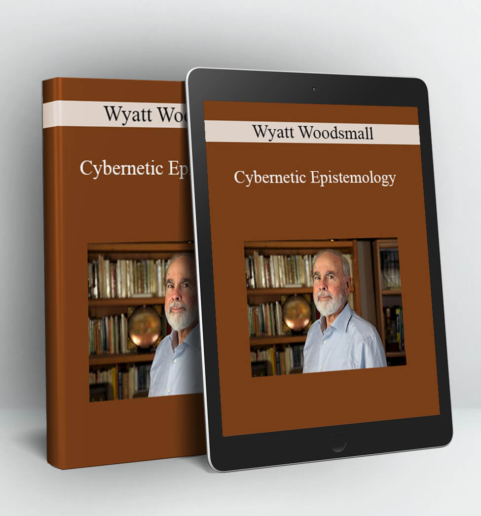 Cybernetic Epistemology - Wyatt Woodsmall