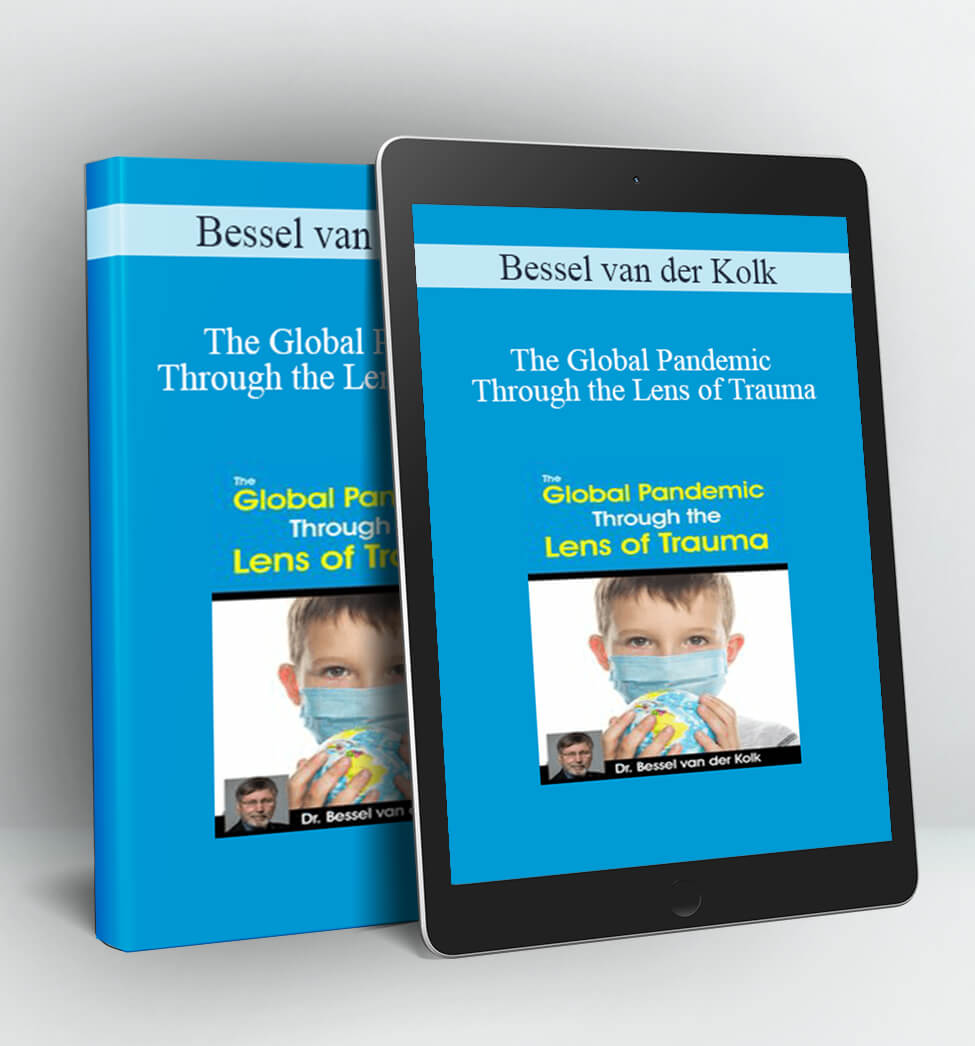 The Global Pandemic Through the Lens of Trauma - Bessel van der Kolk