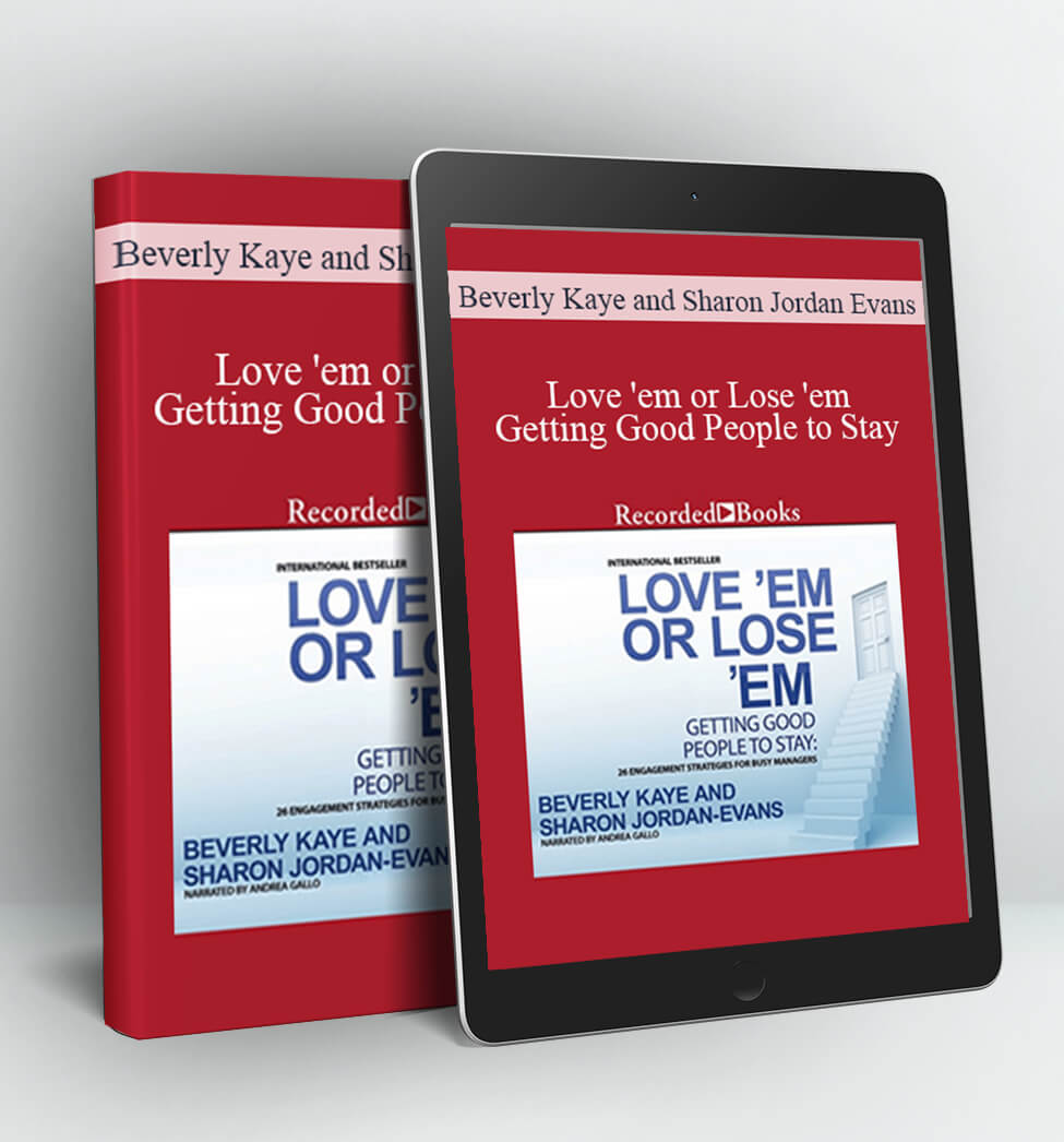 Love 'em or Lose 'em: Getting Good People to Stay - Beverly Kaye and Sharon Jordan Evans