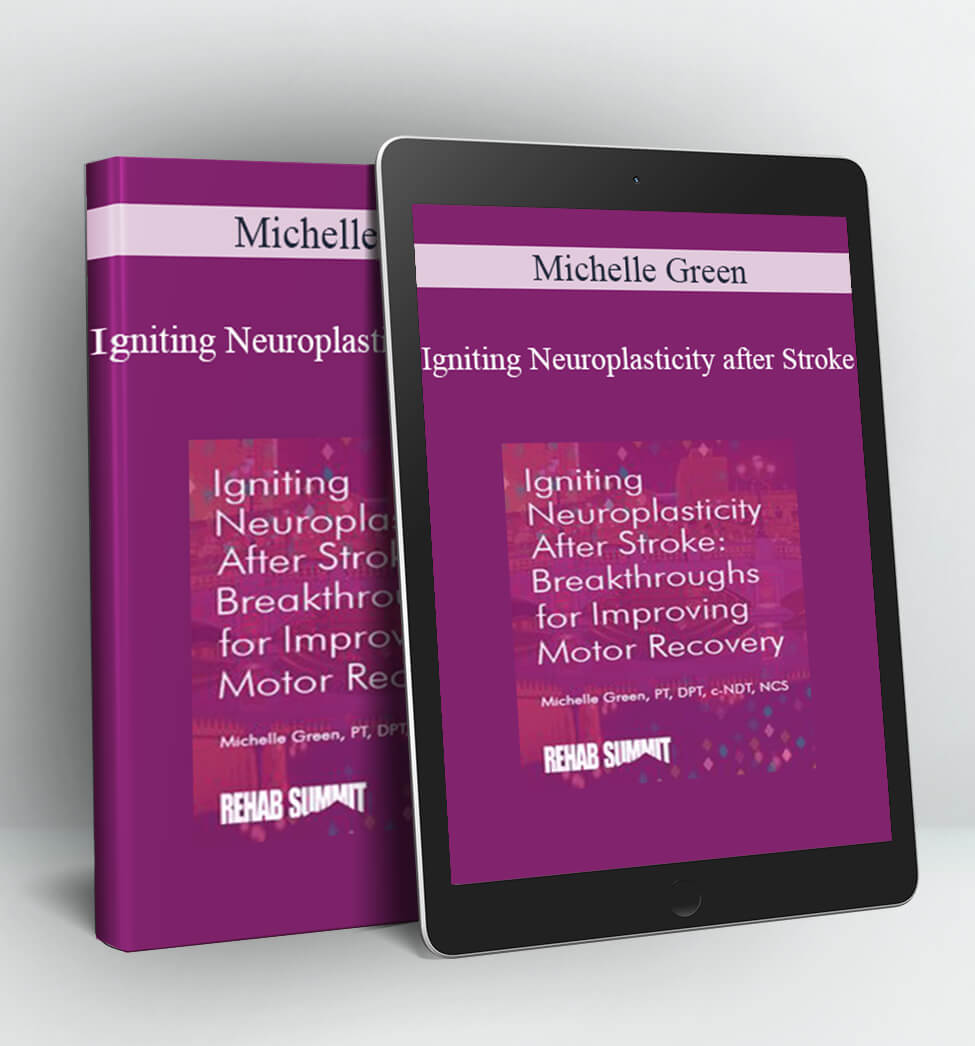 Igniting Neuroplasticity after Stroke - Michelle Green