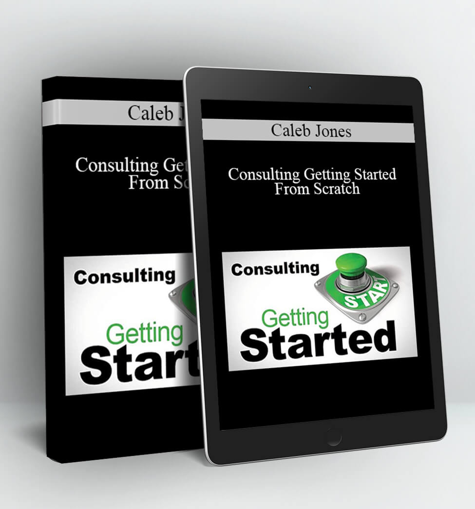 Consulting Getting Started From Scratch - Caleb Jones