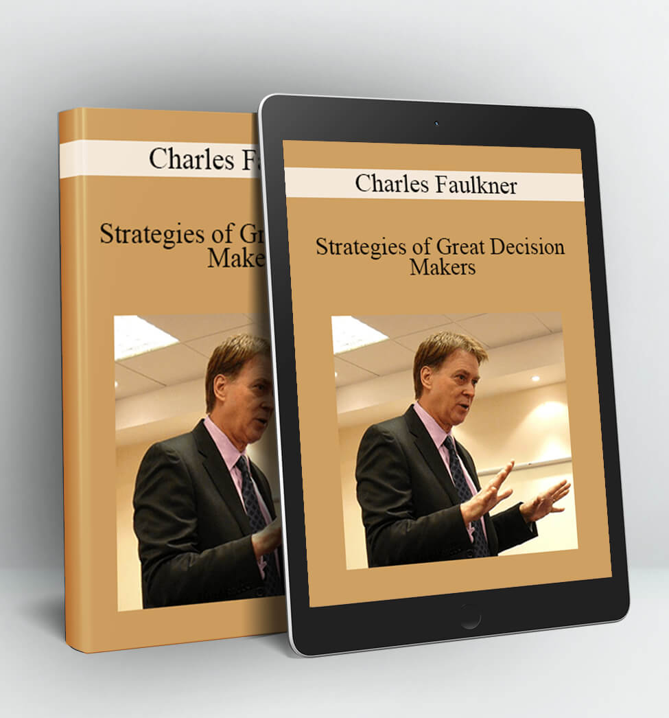 Strategies of Great Decision Makers - Charles Faulkner