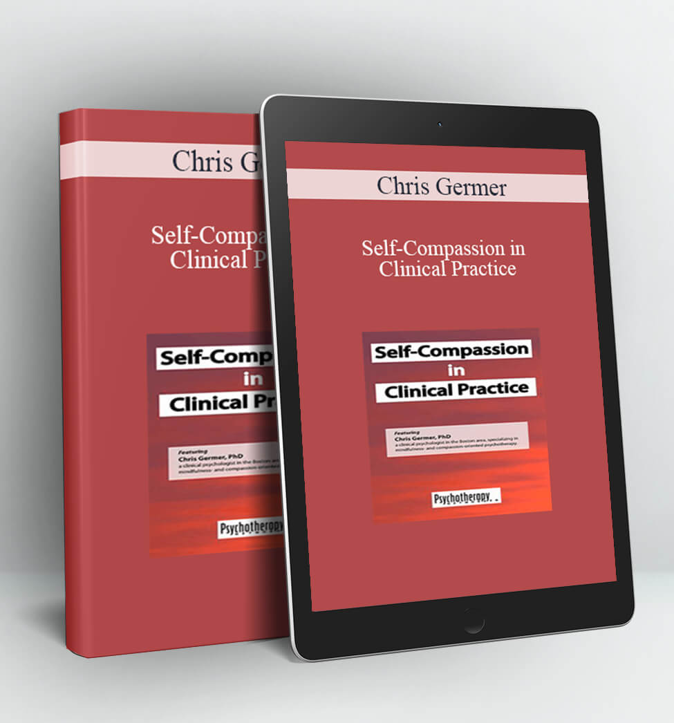 Self-Compassion in Clinical Practice - Chris Germer