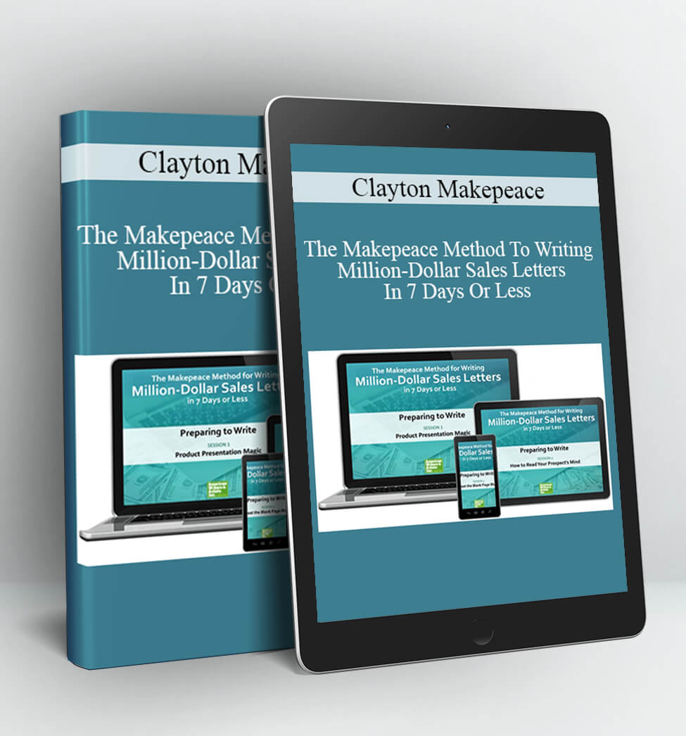 The Makepeace Method To Writing Million-Dollar Sales Letters In 7 Days Or Less - Clayton Makepeace