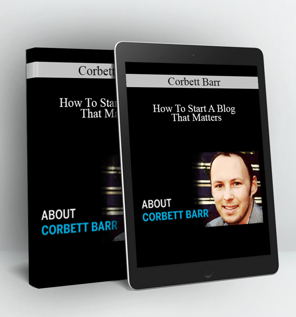 How To Start A Blog That Matters - Corbett Barr