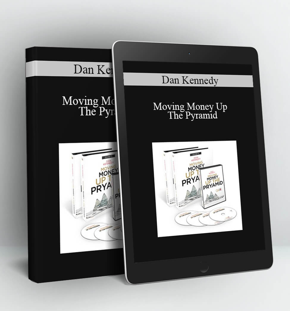 Moving Money Up The Pyramid - Dan Kennedy