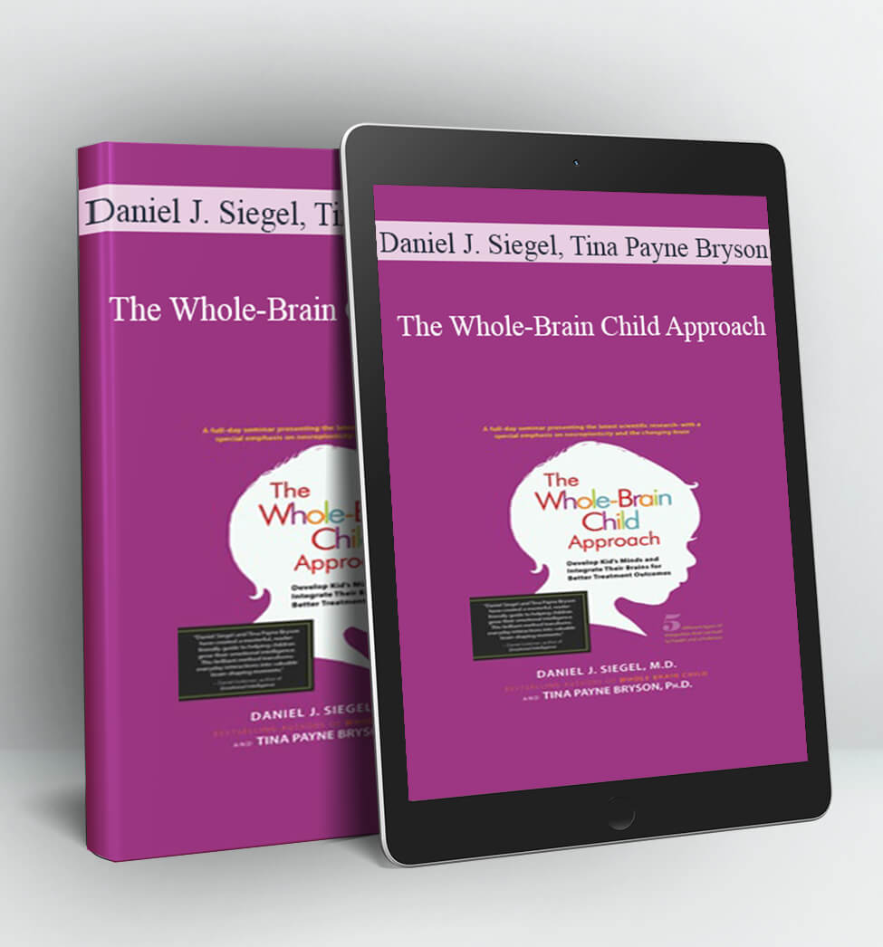 The Whole-Brain Child Approach - Daniel J. Siegel