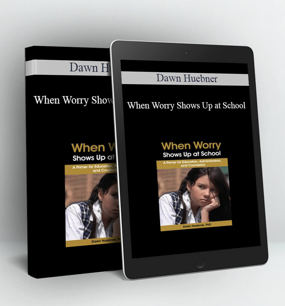 When Worry Shows Up at School - Dawn Huebner