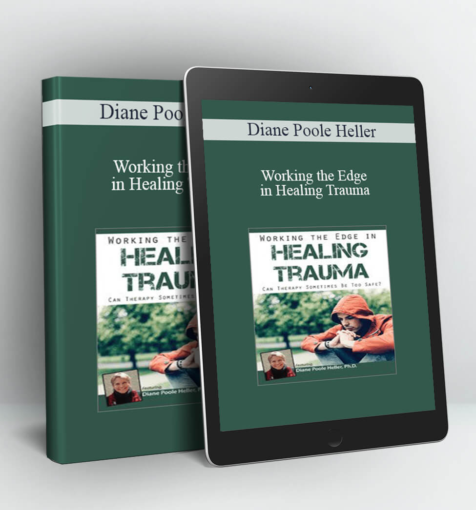 Working the Edge in Healing Trauma - Diane Poole Heller