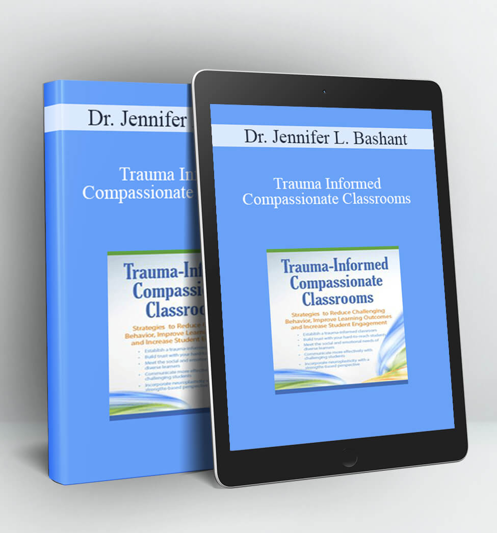 Trauma Informed Compassionate Classrooms - Dr. Jennifer L. Bashant