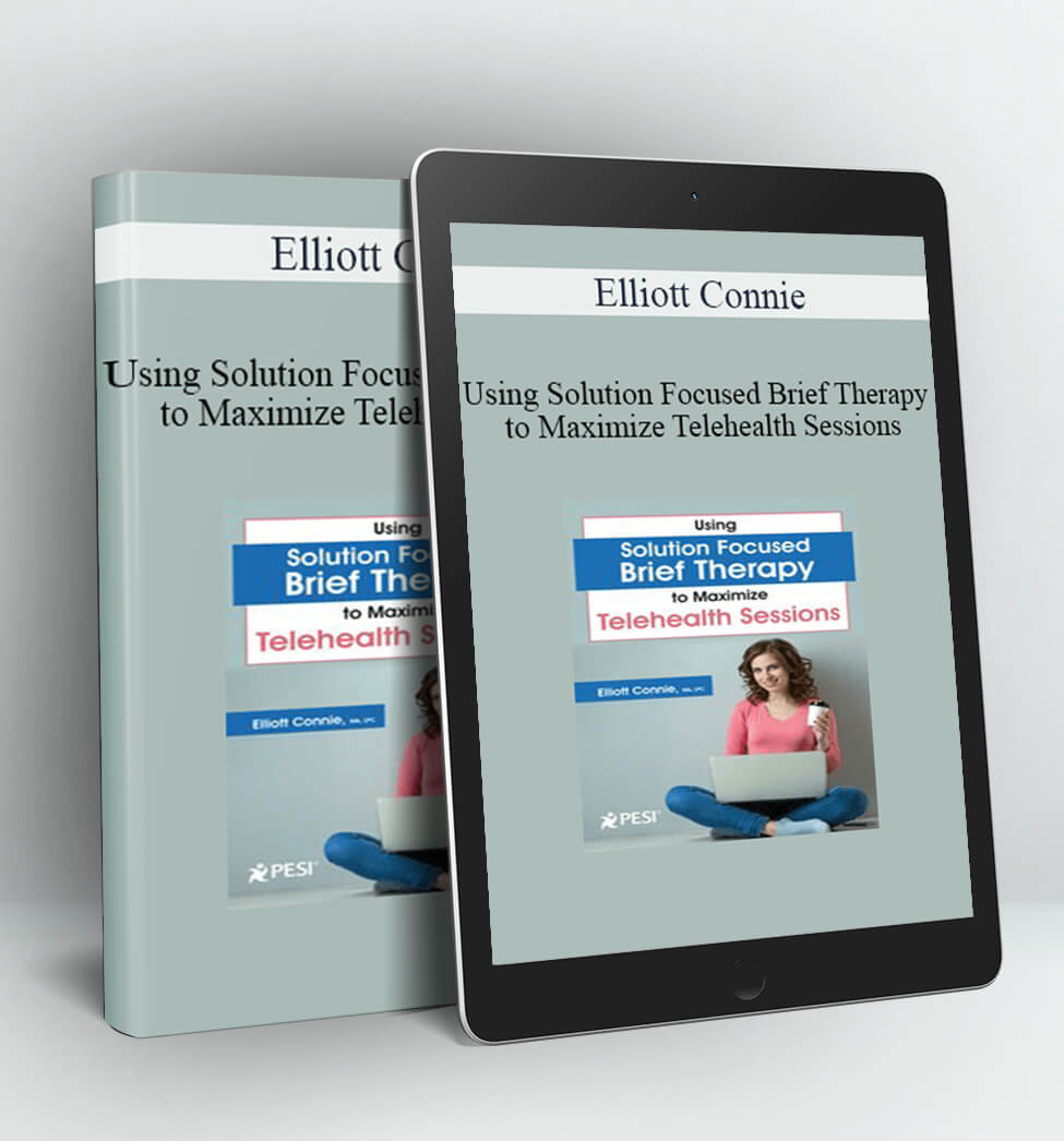 Using Solution Focused Brief Therapy to Maximize Telehealth Sessions - Elliott Connie