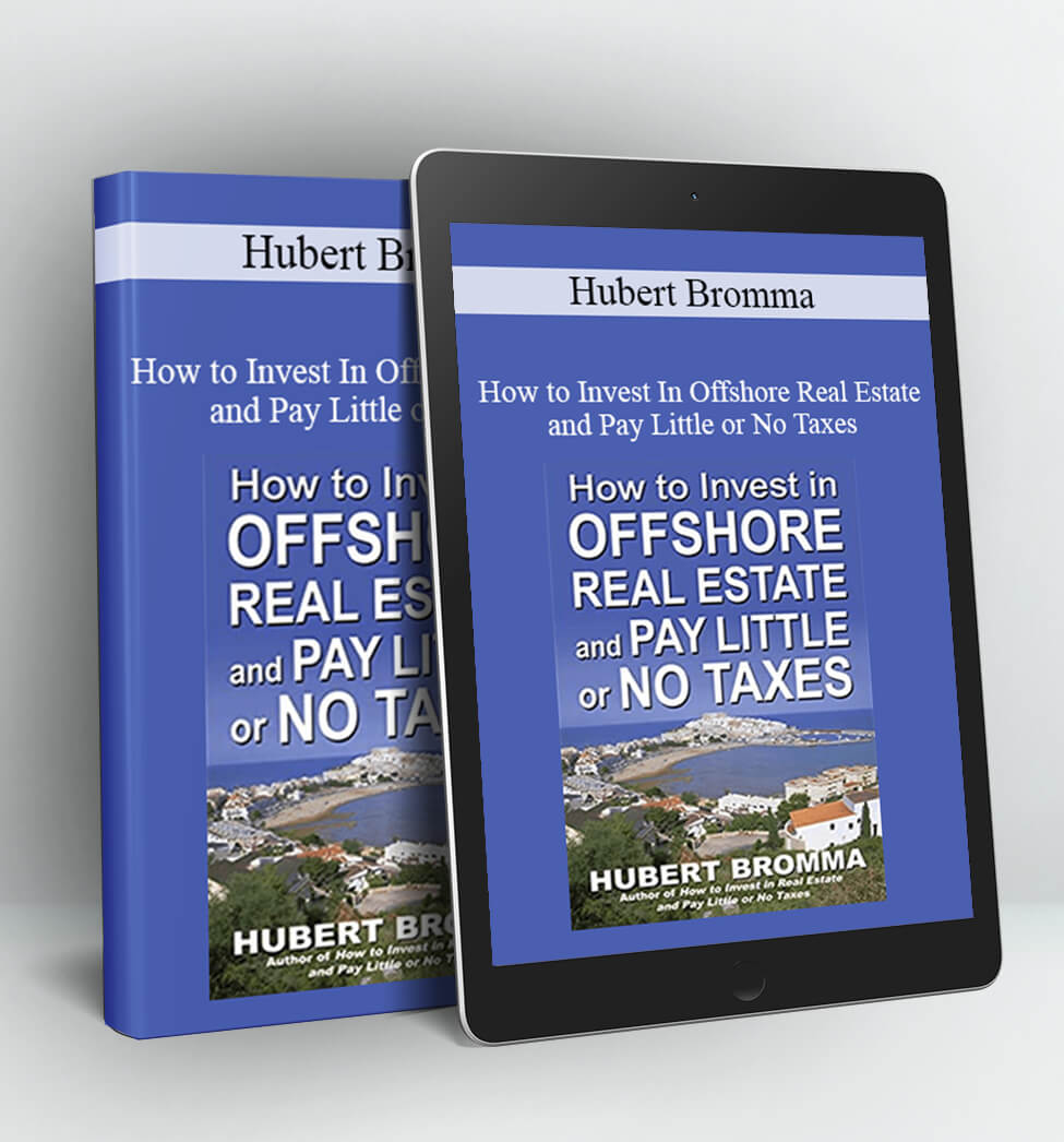 How to Invest In Offshore Real Estate and Pay Little or No Taxes - Hubert Bromma