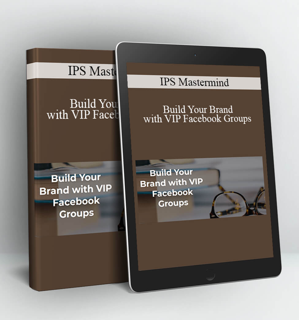 IPS Mastermind - Build Your Brand with VIP Facebook Groups